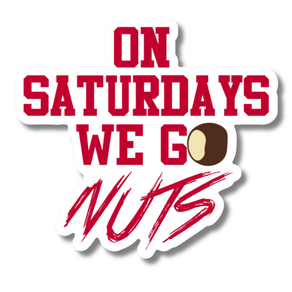 On Saturdays We Go Nuts Sticker 3in